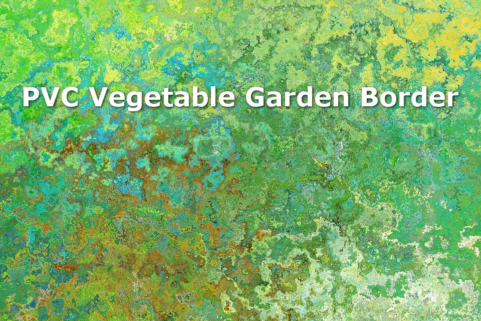 PVC Vegetable Garden Border