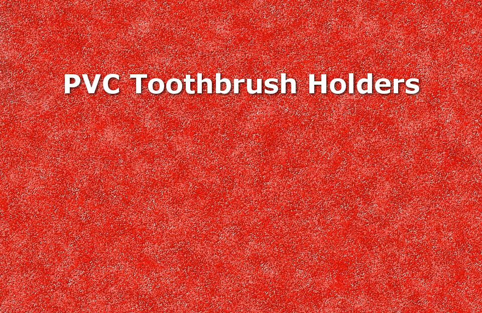 PVC toothbrush holders